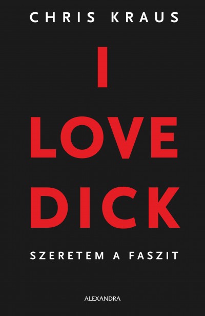 Chris Kraus új könyve az I Love Dick! Vásárlás itt! NYERD MEG!