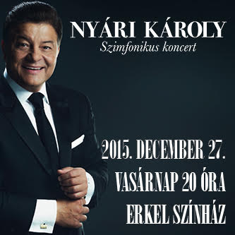 Nyári Károly Szimfonikus koncert 2015-ben az Erkel Színházban - Jegyek itt!