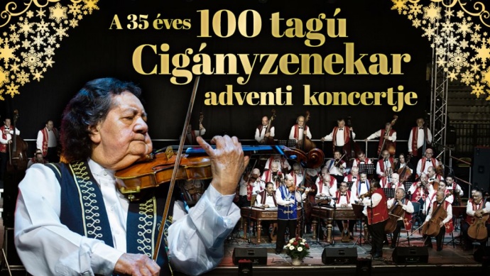 A 100 tagú Cigányzenekar adventi koncertje 2022-ben Egerben a Sportcsarnokban - Jegyek itt!