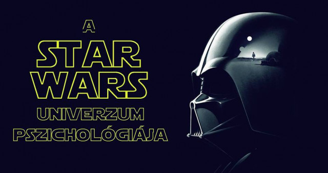 A Star Wars univerzum pszichológiája előadás Budapesten! Jegyek itt!