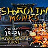 A The Mystical Secret of The SHAOLIN MONKS kung fu show Kaposváron - Jegyek itt!