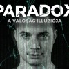 Paradox - A valóság illúziója - VIDEÓ és jegyek itt!
