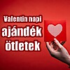 Valentin napi ajándék ötletek és programok!