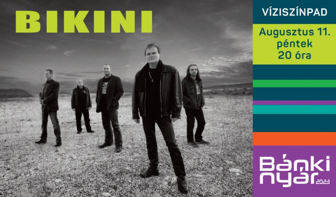 Bikini koncert 2023-ban Bánkon a Víziszínpadon - Jegyek itt!