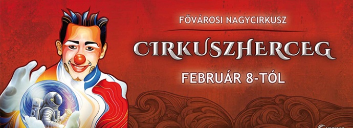 Cirkuszherceg 2025-től a Fővárosi Nagycirkuszban - Jegyek itt!