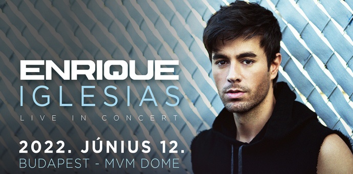 Enrique Iglesias koncert 2022-ben Budapesten az MVM Domeban - Jegyek itt!