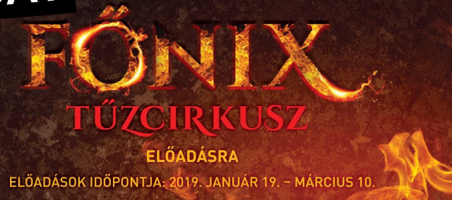 Főnix Tűzcirkusz - Tűzvarázs várja 2019-ben a Fővárosi Nagycirkusz látogatóit - Jegyek itt!