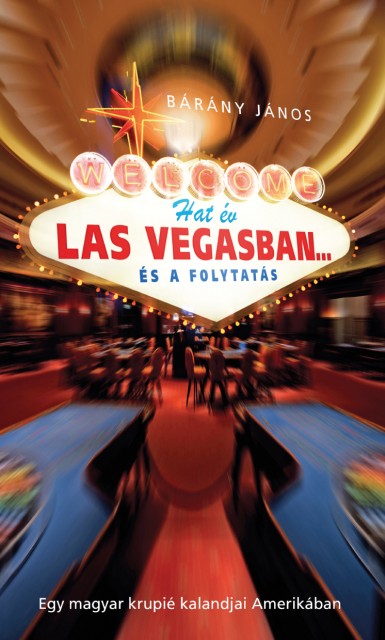 Hat év Las Vegasban... és a folytatás - Egy magyar krupié kalandjai Amerikában könyvet!