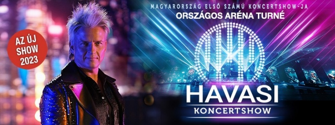 Havasi koncertshow 2023-ban Győrben, Debrecenben, Szegeden és a Veszprém Arénában - Jegyek itt!