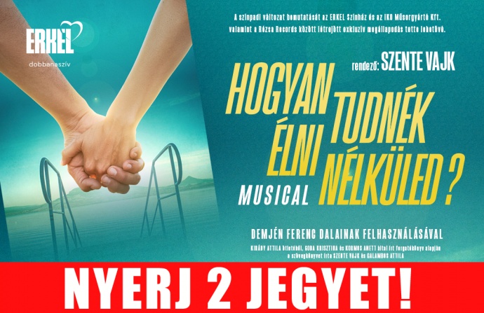 Hogyan tudnék élni nélküled? musical az Erkel Színházban! 