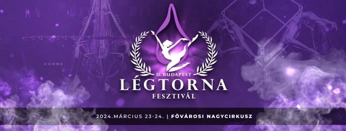 II. Budapest Légtorna Fesztivál 2024-ben a Fővárosi Nagycirkuszban - Jegyek itt!