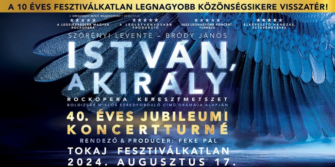 István, a király koncert 2024-ben Tokajban a Fesztiválkatlanban - Jegyek itt!