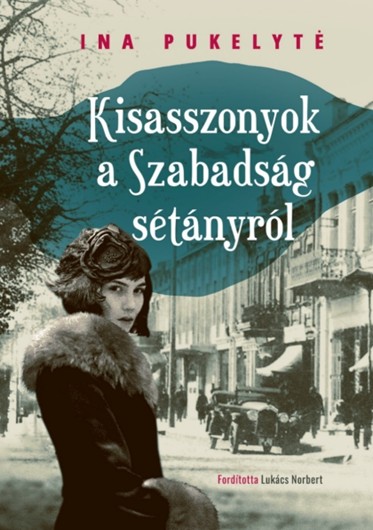 Kisasszonyok a Szabadság sétányról címmel jelent meg Ina Pukelyté regénye! Olvass bele!