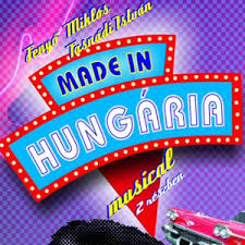 Made in Hungaria musical a békéscsabai Jókai Színházban - Jegyek itt!